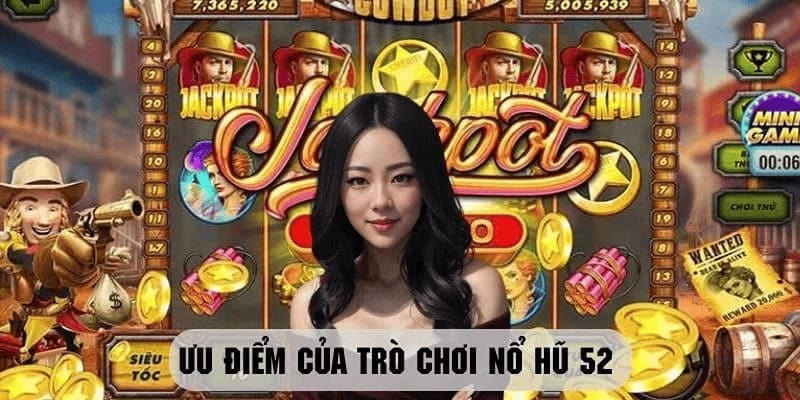 Nổ hũ 52 Lý do khiến nổ hũ 52 được lòng cộng đồng người chơi